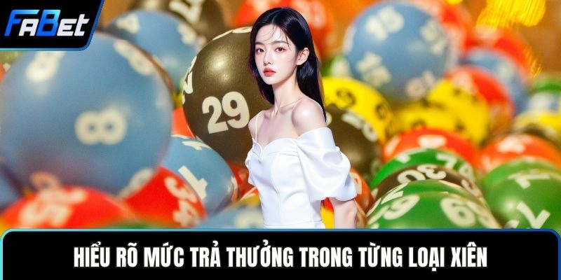 Hiểu rõ mức trả thưởng trong từng loại xiên