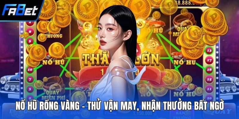 Nổ Hũ Rồng Vàng – Thử Vận May, Nhận Thưởng Bất Ngờ 1 Nổ hũ Rồng Vàng
